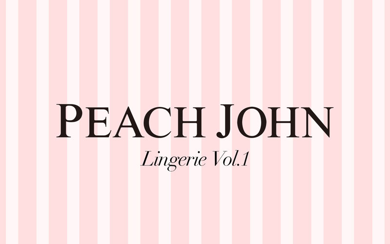 PEACH JOHN:LINGERIE VOL.1